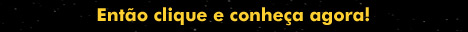Ent&atilde;o clique e conhe&ccedil;a agora!