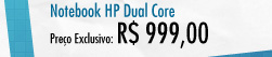Notebook HP Dual Core - R$ 999,00
